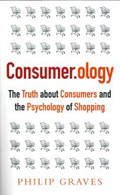Consumerology, The Truth about Consumers and the Psychology of Shopping