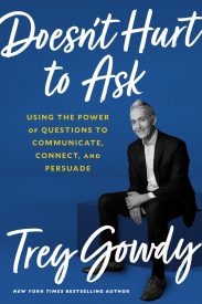 Doesn't Hurt to Ask, Using the Power of Questions to Communicate, Connect, and Persuade