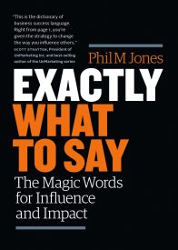 Exactly What to Say, The Magic Words for Influence and Impact