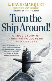 Turn the Ship Around! A True Story of Turning Followers into Leaders