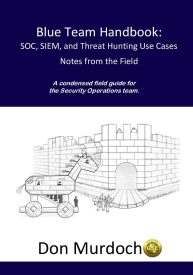 Blue Team Handbook, SOC, SIEM, and Threat Hunting