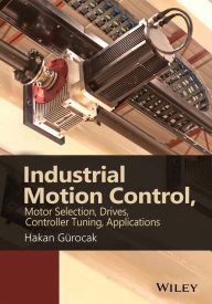 Industrial Motion Control, Motor Selection, Drives, Controller Tuning, Applications