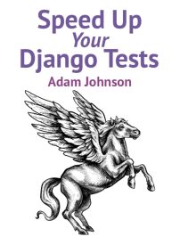 Speed Up Your Django Tests