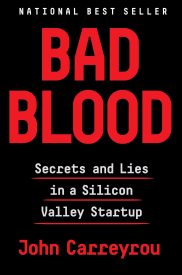 Bad Blood, Secrets and Lies in a Silicon Valley Startup