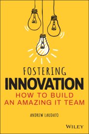 Fostering Innovation, How to Build an Amazing IT Team