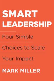 Smart Leadership, Four Simple Choices to Scale Your Impact