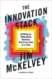 The Innovation Stack, Building an Unbeatable Business One Crazy Idea at a Time