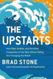 The Upstarts, How Uber, Airbnb, and the Killer Companies of the New Silicon Valley Are Changing the World
