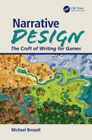 Narrative Design, The Craft of Writing for Games