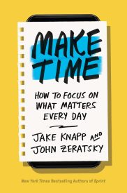 Make Time, How to Focus on What Matters Every Day