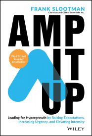 Amp It Up, Leading for Hypergrowth by Raising Expectations, Increasing Urgency, and Elevating Intensity