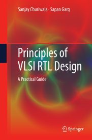 Principles of VLSI RTL Design, A Practical Guide