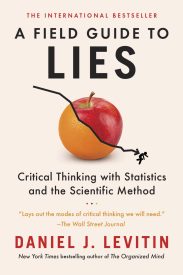 A Field Guide to Lies, Critical Thinking with Statistics and the Scientific Method