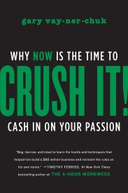 Crush It!, Why Now is the Time to Cash in on your Passion