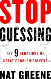 Stop Guessing, The 9 Behaviors of Great Problem Solvers