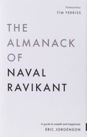 The Almanack of Naval Ravikant, A Guide to Wealth and Happiness