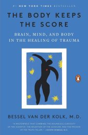 The Body Keeps the Score, Mind, Brain and Body in the Transformation of Trauma