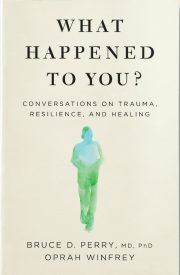 What Happened to You, Conversations on Trauma, Resilience, and Healing