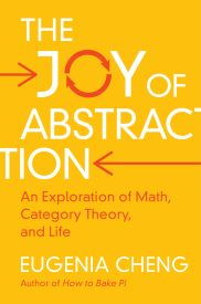 The Joy of Abstraction, An Exploration of Math, Category Theory, and Life