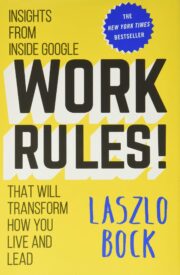 Work Rules, Insights from Inside Google That Will Transform How You Live and Lead