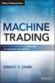 Machine Trading, Deploying Computer Algorithms to Conquer the Markets