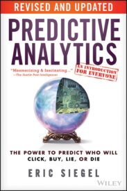 Predictive Analytics, The Power to Predict Who Will Click, Buy, Lie, or Die