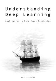 Understanding Deep Learning, Application in Rare Event Prediction
