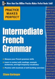 Practice Makes Perfect, Intermediate French Grammar