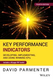 Key Performance Indicators, Developing, Implementing, and Using Winning KPIs