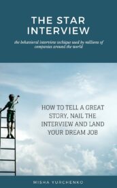 The STAR Interview, How to Tell a Great Story, Nail the Interview and Land Your Dream Job