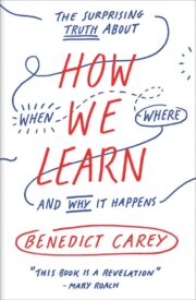 How We Learn, The Surprising Truth About When, Where, and Why It Happens