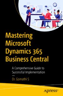 Mastering Microsoft Dynamics 365 Business Central, A Comprehensive Guide to Successful Implementation