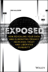 Exposed, How Revealing Your Data and Eliminating Privacy Increases Trust and Liberates Humanity