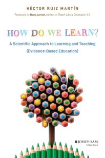 How Do We Learn, A Scientific Approach to Learning and Teaching