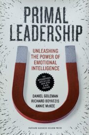 Primal Leadership, Unleashing the Power of Emotional Intelligence