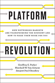 Platform Revolution, How Networked Markets Are Transforming the Economy, And How to Make Them Work for You