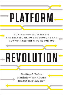 Platform Revolution, How Networked Markets Are Transforming the Economy, And How to Make Them Work for You