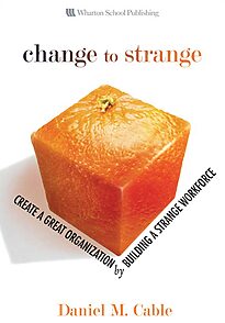 Change to Strange, Create a Great Organization by Building a Strange Workforce
