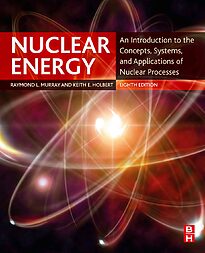 Nuclear Energy, An Introduction to the Concepts, Systems, and Applications of Nuclear Processes