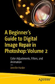 A Beginner's Guide to Digital Image Repair in Photoshop, Volume 2