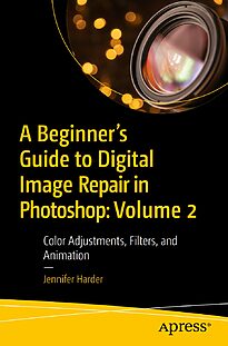 A Beginner's Guide to Digital Image Repair in Photoshop, Volume 2