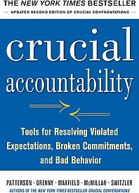 Crucial Accountability, Tools for Resolving Violated Expectations, Broken Commitments, and Bad Behavior