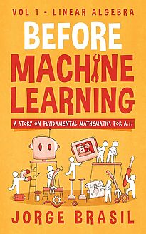 Before Machine Learning, Volume 1, Linear Algebra