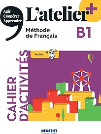 L'atelier, Méthode de Français, B1 Cahier d'activités