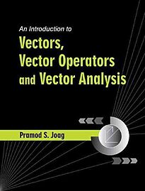 An Introduction to Vectors, Vector Operators and Vector Analysis