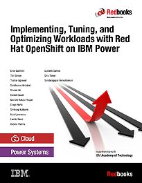 Implementing, Tuning, and Optimizing Workloads with Red Hat OpenShift on IBM Power