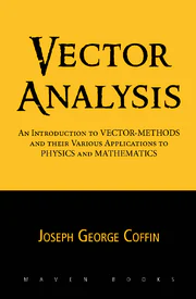 Vector Analysis, An Introduction to Vector-Methods and Their Various Applications to Physics and Mathematics