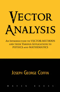 Vector Analysis, An Introduction to Vector-Methods and Their Various Applications to Physics and Mathematics