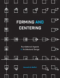 Forming and Centering, Foundational Aspects of Architectural Design