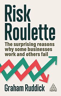 Risk Roulette, The Surprising Reasons Why Some Businesses Work and Others Fail